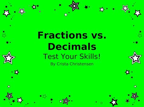 PPT Fractions Vs Decimals Test Your Skills By Crista Christensen