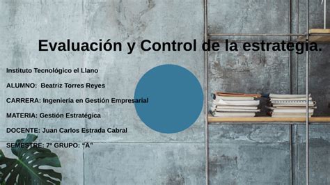 Evaluación y Control de la estrategia by Bety Torres on Prezi