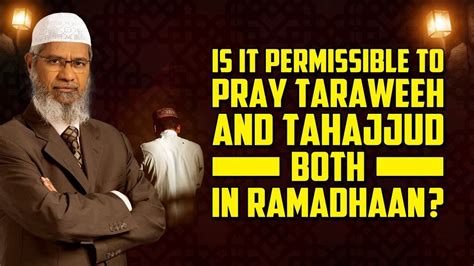 Is It Permissible To Pray Taraweeh And Tahajjud Both In Ramadhaan Dr