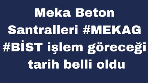 Meka Beton Santralleri MEKAG BİST işlem göreceği tarih belli oldu