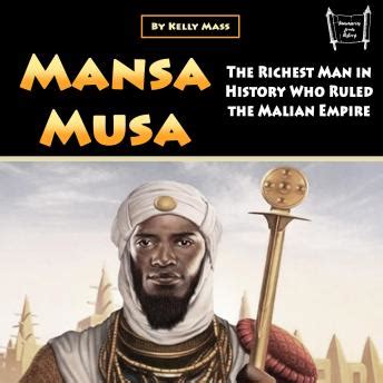 Mansa Musa The Richest Man In History Who Ruled The Malian Empire By