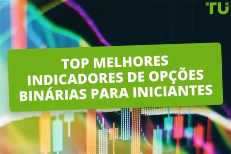 Top 12 Melhores Indicadores De Opções Binárias Para Iniciantes