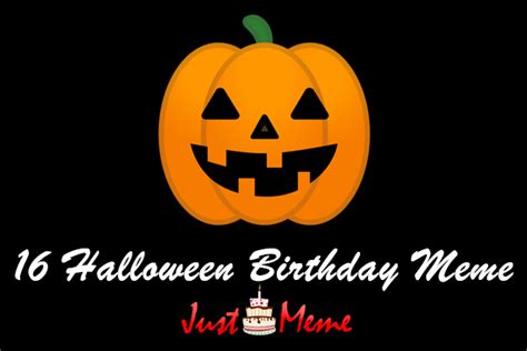 16 Craziest Halloween Birthday Meme - Justmeme