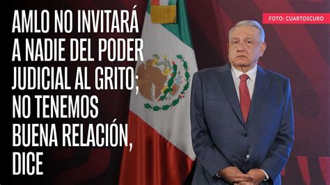 AMLO no invitará a nadie del Poder Judicial al Grito no tenemos buena