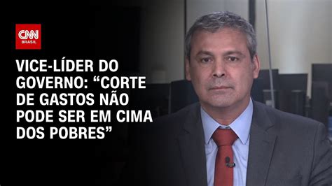 Vice L Der Do Governo Corte De Gastos N O Pode Ser Em Cima Dos Pobres