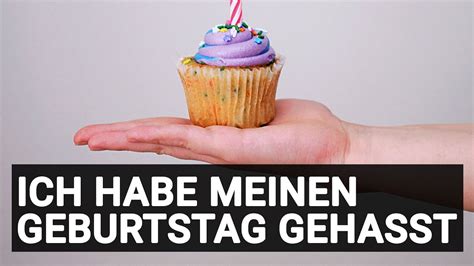 Ich habe meinen Geburtstag gehasst So habe ich das geändert YouTube