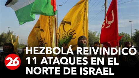 Hezbolá Reivindicó 11 Ataques En El Norte De Israel Youtube