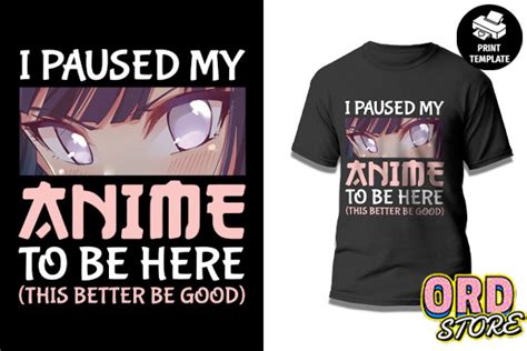 I Paused My Anime To Be Here Png Graphic By Ordcreative Creative Fabrica