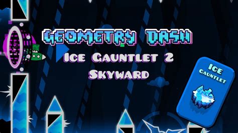 Geometry Dash Ice Gauntlet 2 Skyward 100 YouTube