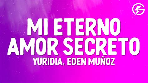 Yuridia Eden Muñoz Mi Eterno Amor Secreto Letra Lyrics Youtube