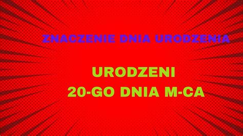 ZNACZENIE DNIA URODZENIA Dla Urodzonych 20 Go Dnia M Ca Numerologia Dla