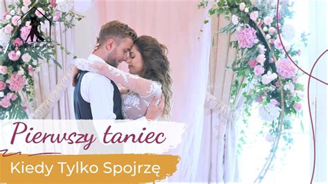 Kiedy Tylko Spojrzę Sylwia Grzeszczak Pierwszy Taniec ONLINE