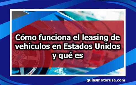 C Mo Funciona El Leasing De Veh Culos En Estados Unidos Y Qu Es