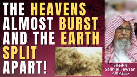 THE HEAVENS ALMOST BURST And THE EARTH SPLIT APART Sheikh Salih Al