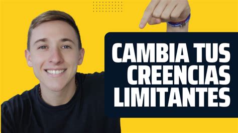 Identifica Y Cambia Tus CREENCIAS LIMITANTES YouTube