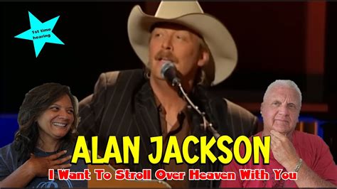 Music Reaction First Time Reaction Alan Jackson I Want To Stroll Over Heaven With You Youtube