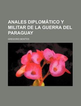 Libro Anales Diplom Tico Y Militar De La Guerra Del Paraguay De