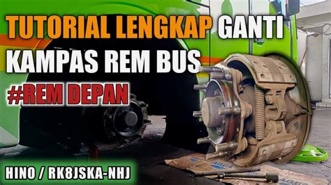 Cara Ganti Kampas Rem Bus Depan Hino Rk Jska Nhj Youtube