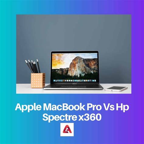 Apple MacBook Pro Vs HP Spectre X360 Difference And Comparison