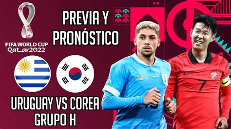 Previa Y PronÓstico 🇺🇾 Uruguay Vs Corea Del Sur 🇰🇷 Mundial Qatar 2022