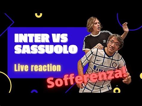 Inter Sassuolo Live Reaction Che Sofferenza Youtube