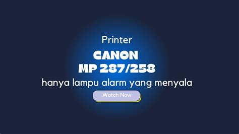 Cara Mengatasi Canon MP 287 258 Hanya Lampu Alarm Yang Menyala YouTube