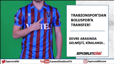 Trabzonspor Dan Boluspor A Transfer Devre Aras Nda Gelmi Ti