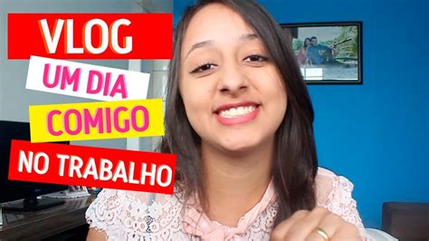 VLOG UM DIA COMIGO NO TRABALHO Tah Contigo YouTube