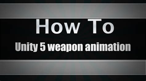 How To Make Weapon Animation In Unity 5 Youtube