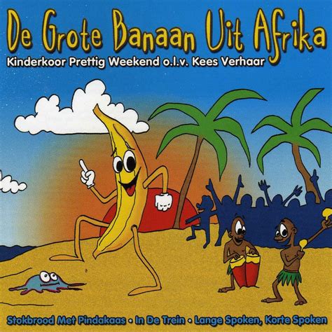 De Grote Banaan Uit Afrika Album Van Kinderkoor Prettig Weekend