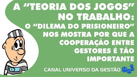 O DILEMA DO PRISIONEIRO NOS MOSTRA POR QUE A COOPERAÇÃO ENTRE