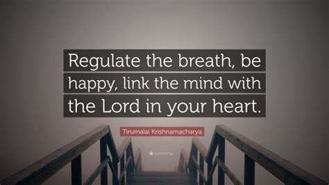 Tirumalai Krishnamacharya Quote Regulate The Breath Be Happy Link