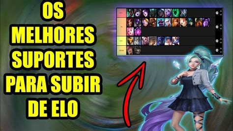 Tier List De Campe Es Suporte Para Vc Subir De Elo Em League Of