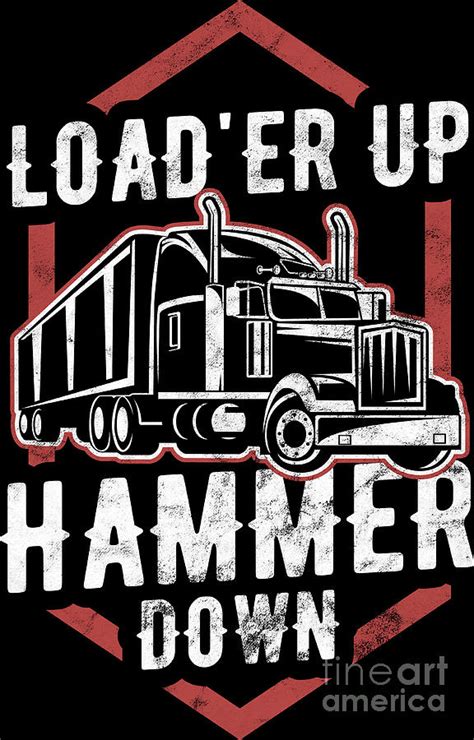 Trucker Loader Up Hammer Down Truck Driver Birthday T Digital Art By