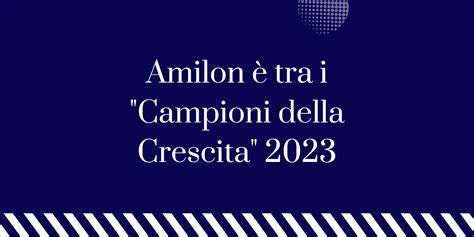 Amilon Tra I Campioni Della Crescita Amilon Eu