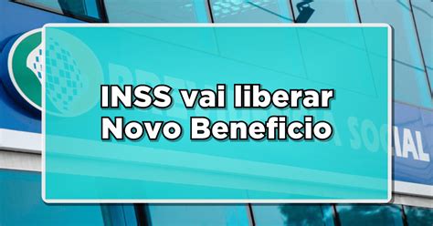 INSS vai liberar Novo Beneficio Conheça as Novas Regras Descubra