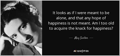 May Sarton Quote It Looks As If I Were Meant To Be Alone