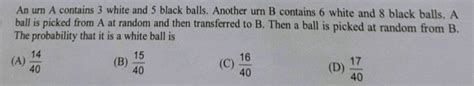 An Urn A Contains 3 White And 5 Black Balls Another Urn B Contains 6 Whi