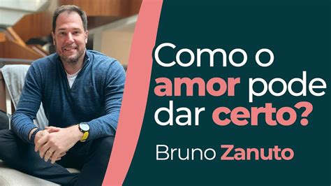 Bruno Zanuto Podlis Como O Amor Pode Dar Certo Youtube