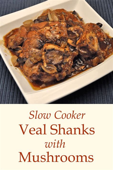 Veal Shanks With Mushrooms Slow Cooker · Thyme For Cooking Recipe Veal Recipes Veal Shank