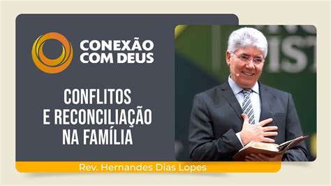 CONFLITOS E RECONCILIAÇÃO NA FAMÍLIA Rev Hernandes Dias Lopes