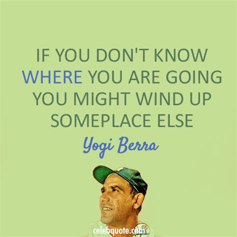 Yogi Berras Words Of Wisdom Yogi Berra Quotes Set Goals Quotes