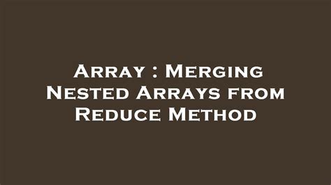 Array Merging Nested Arrays From Reduce Method Youtube