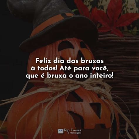 Feliz Dia Das Bruxas à Todos Até Para Você Que é Bruxa O Ano Inteiro Top Frases And Mensagens