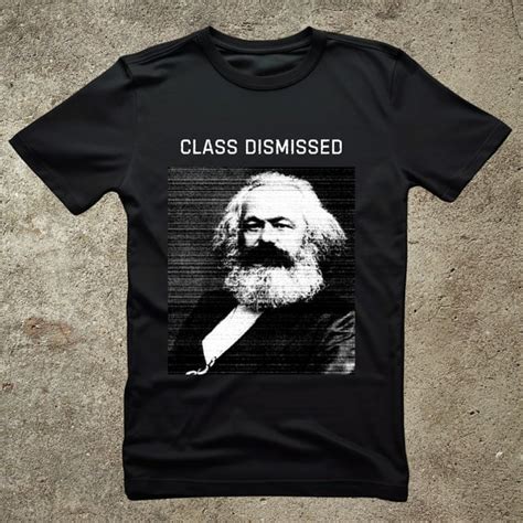 Everfind Class Dismissed Tee Marx Funny T Shirt Socialist T Shirt Funny Political T