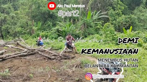 Demi Kemanusiaan Menembus Hutan Belantara Di Kalimantan Kotabaru