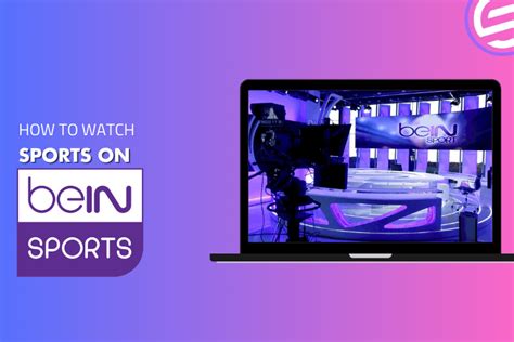 How To Watch Bein Sports Live Stream Online From Anywhere