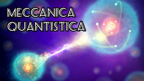 La Meccanica Quantistica Spiegata In Meno Di Quattro Minuti E Mezzo