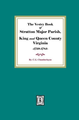 The Vestry Book Of Stratton Major Parish King And Queen County