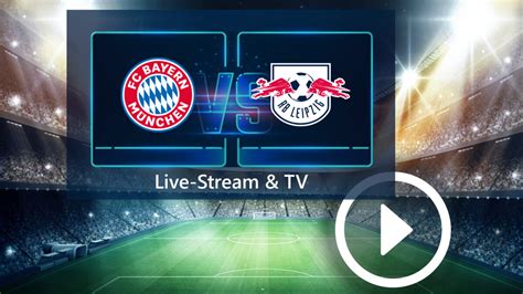 Bayern gegen Leipzig im Live Stream und TV So könnt ihr das Spiel